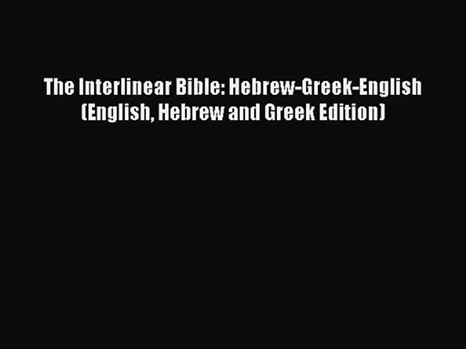 [PDF Download] The Interlinear Bible: Hebrew-Greek-English (English Hebrew and Greek Edition)