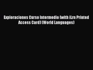 [PDF Download] Exploraciones Curso Intermedio (with iLrn Printed Access Card) (World Languages)