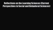 Download Reflections on the Learning Sciences (Current Perspectives in Social and Behavioral
