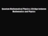 [PDF Download] Quantum Mathematical Physics: A Bridge between Mathematics and Physics [Download]