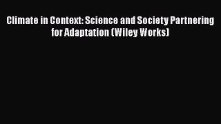 [PDF Download] Climate in Context: Science and Society Partnering for Adaptation (Wiley Works)