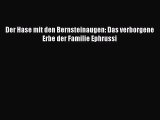 [PDF Download] Der Hase mit den Bernsteinaugen: Das verborgene Erbe der Familie Ephrussi [Download]