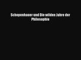 [PDF Download] Schopenhauer und Die wilden Jahre der Philosophie [PDF] Online