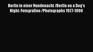 [PDF Download] Berlin in einer Hundenacht /Berlin on a Dog's Night: Fotografien /Photographs