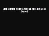 [PDF Download] Die Gedanken sind frei: Meine Kindheit im Elsaß (Kunst) [Read] Online