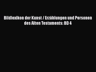 Download Video: [PDF Download] Bildlexikon der Kunst / Erzählungen und Personen des Alten Testaments: BD 4