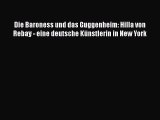 [PDF Download] Die Baroness und das Guggenheim: Hilla von Rebay - eine deutsche Künstlerin