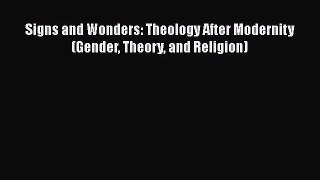 [PDF Download] Signs and Wonders: Theology After Modernity (Gender Theory and Religion) [PDF]
