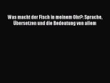 [PDF Download] Was macht der Fisch in meinem Ohr?: Sprache Übersetzen und die Bedeutung von