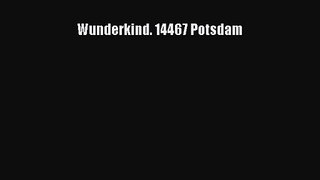 [PDF Download] Wunderkind. 14467 Potsdam [Read] Online