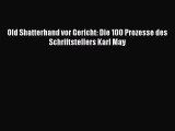 [PDF Download] Old Shatterhand vor Gericht: Die 100 Prozesse des Schriftstellers Karl May [PDF]