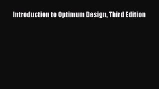 [PDF Download] Introduction to Optimum Design Third Edition [Read] Full Ebook