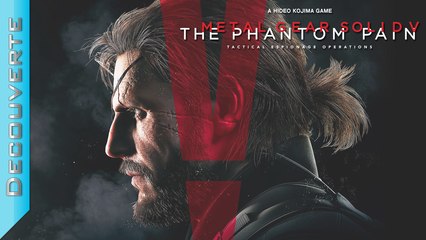 Découverte | Metal Gear Solid V : The Phantom Pain