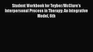 [PDF Download] Student Workbook for Teyber/McClure's Interpersonal Process in Therapy: An Integrative