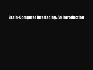 [PDF Download] Brain-Computer Interfacing: An Introduction [PDF] Full Ebook