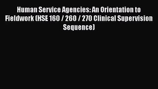 [PDF Download] Human Service Agencies: An Orientation to Fieldwork (HSE 160 / 260 / 270 Clinical