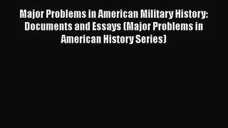 [PDF Download] Major Problems in American Military History: Documents and Essays (Major Problems