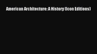 [PDF Download] American Architecture: A History (Icon Editions) [Read] Online