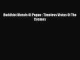 [PDF Download] Buddhist Murals Of Pagan: Timeless Vistas Of The Cosmos [Read] Online