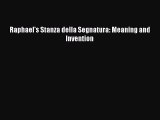 [PDF Download] Raphael's Stanza della Segnatura: Meaning and Invention [Read] Online