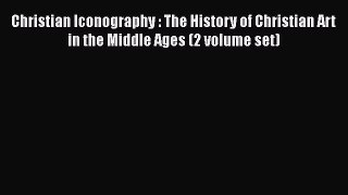 [PDF Download] Christian Iconography : The History of Christian Art in the Middle Ages (2 volume