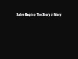 [PDF Download] Salve Regina: The Story of Mary [PDF] Online