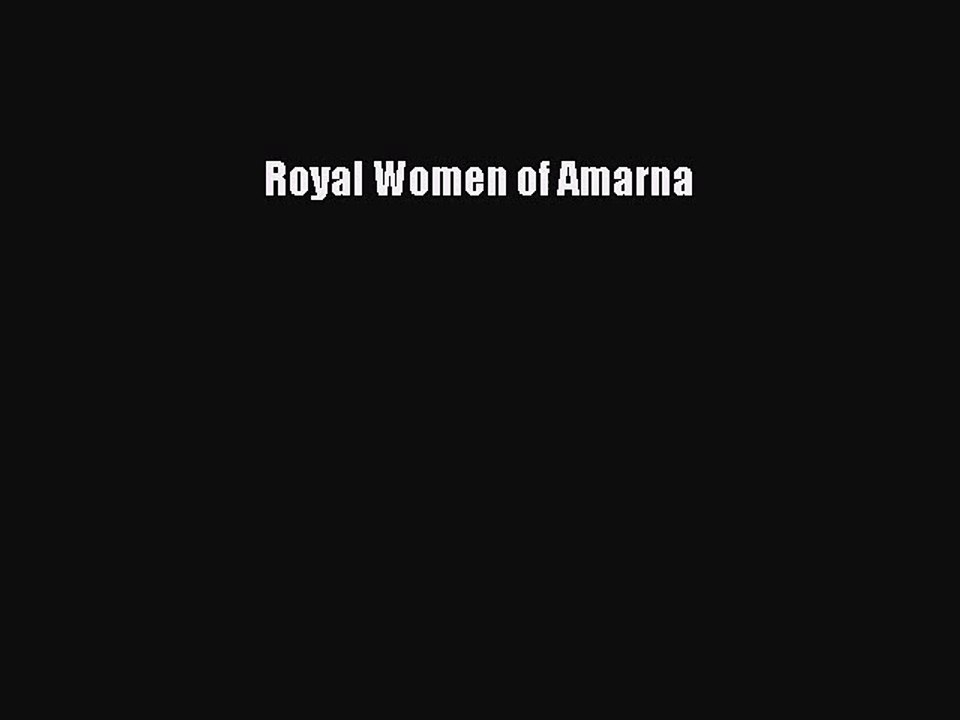 [PDF Download] Royal Women of Amarna [Download] Full Ebook