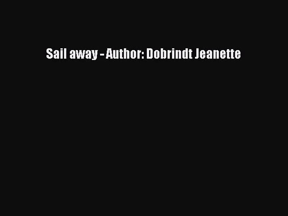 PDF Download - Sail away - Author: Dobrindt Jeanette Read Online
