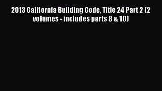 [PDF Download] 2013 California Building Code Title 24 Part 2 (2 volumes - includes parts 8