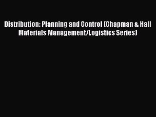 Download Distribution: Planning and Control (Chapman & Hall Materials Management/Logistics