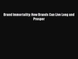 Read Brand Immortality: How Brands Can Live Long and Prosper PDF Free