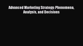 Download Advanced Marketing Strategy: Phenomena Analysis and Decisions Ebook Free