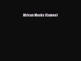 [PDF Download] African Masks (Cameo) [PDF] Online