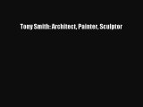 [PDF Download] Tony Smith: Architect Painter Sculptor [PDF] Full Ebook