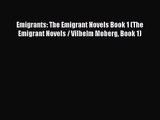 [PDF Download] Emigrants: The Emigrant Novels Book 1 (The Emigrant Novels / Vilhelm Moberg