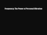 [PDF Download] Frequency: The Power of Personal Vibration [Read] Full Ebook
