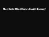 [PDF Download] Ghost Hunter (Ghost Hunters Book 3) (Harmony) [Read] Full Ebook