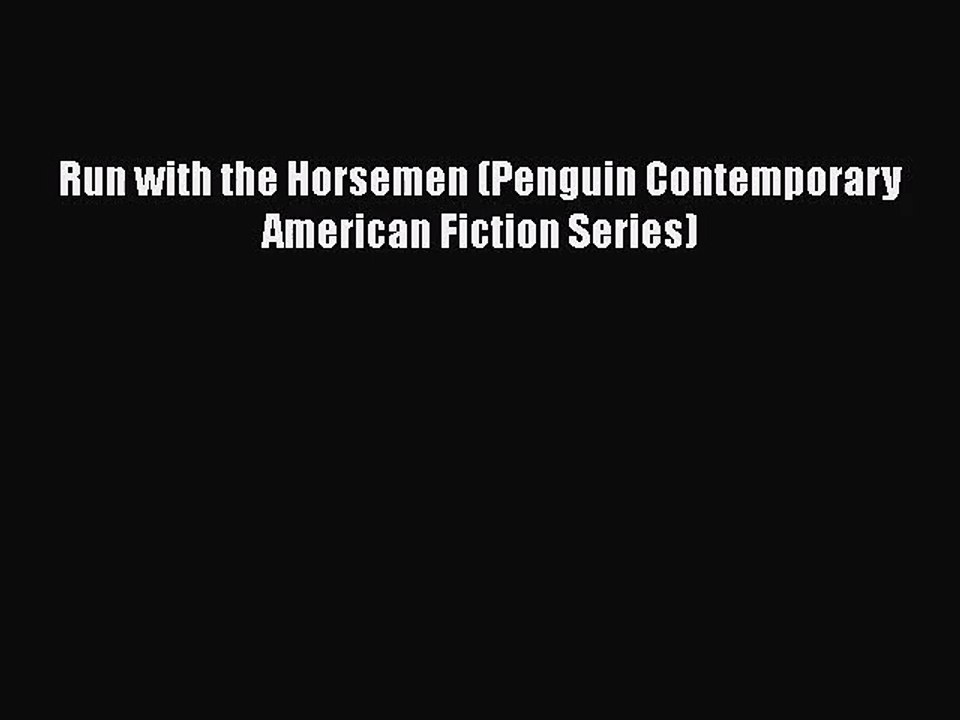 [PDF Download] Run with the Horsemen (Penguin Contemporary American Fiction Series) [PDF] Full