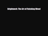 [PDF Download] Brightwork: The Art of Finishing Wood [Download] Full Ebook