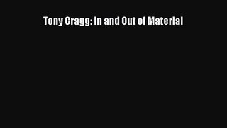 [PDF Download] Tony Cragg: In and Out of Material [Download] Full Ebook