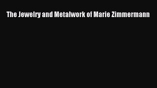 [PDF Download] The Jewelry and Metalwork of Marie Zimmermann [Download] Online