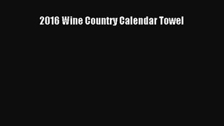 [PDF Download] 2016 Wine Country Calendar Towel [Download] Full Ebook