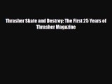 [PDF Download] Thrasher Skate and Destroy: The First 25 Years of Thrasher Magazine [PDF] Online