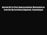 [PDF Download] Ancient Art to Post-Impressionism: Masterpieces from the Ny Carlsberg Glyptotek