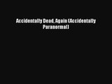 [PDF Download] Accidentally Dead Again (Accidentally Paranormal) [Download] Online