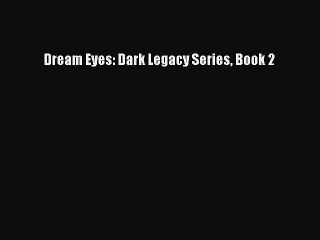 [PDF Download] Dream Eyes: Dark Legacy Series Book 2 [Download] Online