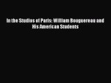 [PDF Download] In the Studios of Paris: William Bouguereau and His American Students [Download]