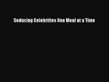 Read Seducing Celebrities One Meal at a Time Ebook Free