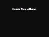 Download Ducasse: Flavors of France PDF Online