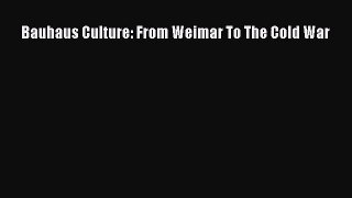 [PDF Download] Bauhaus Culture: From Weimar To The Cold War [PDF] Full Ebook
